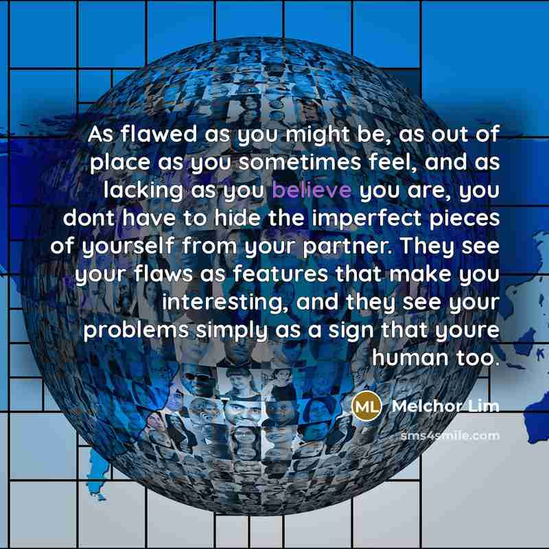 “As flawed as you might be, as out of place…” quote by Melchor Lim