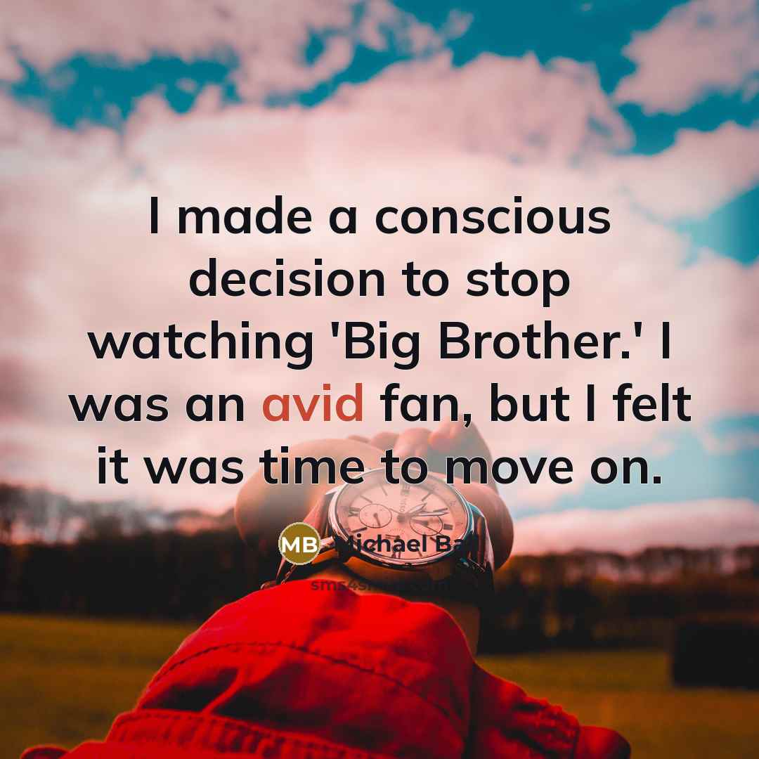 “I made a conscious decision to stop watching 'Big Brother.'…” quote by Michael Ball