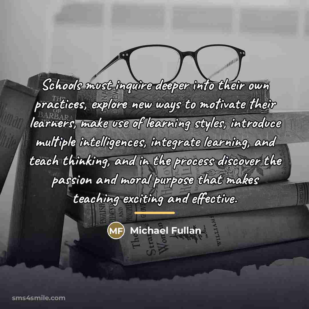 “Schools must inquire deeper into their own practices, explore new…” quote by Michael Fullan