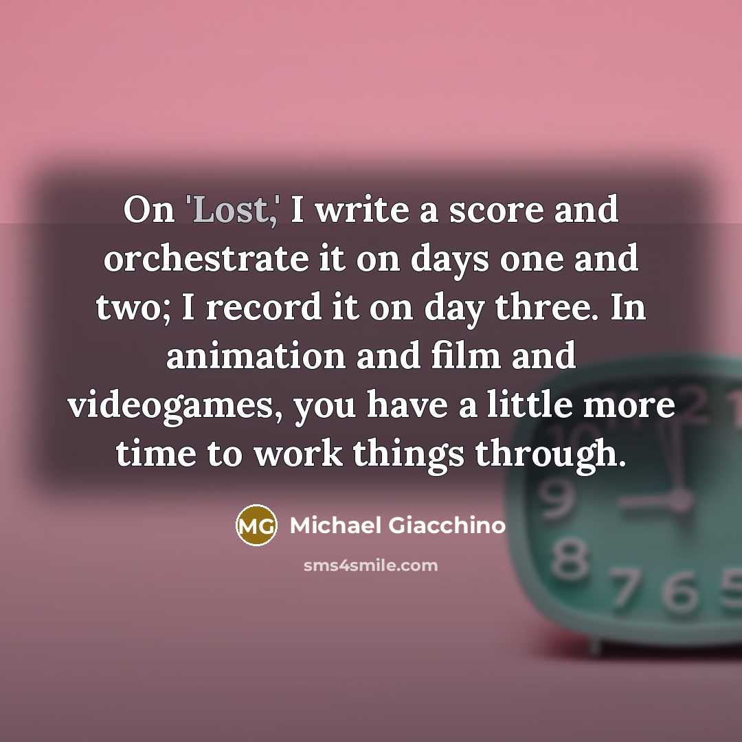 “On 'Lost,' I write a score and orchestrate it on…” quote by Michael Giacchino