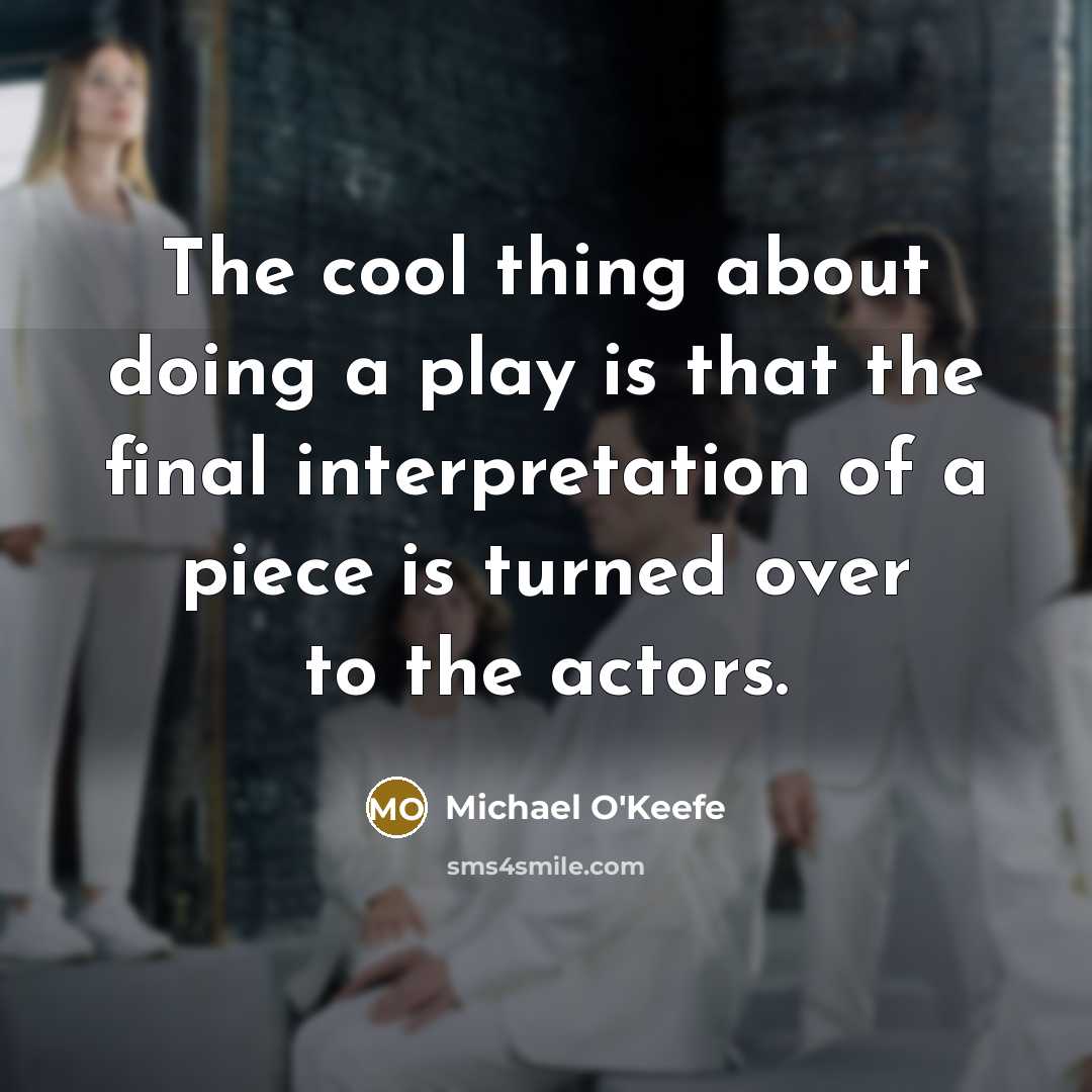 “The cool thing about doing a play is that the…” quote by Michael O'Keefe