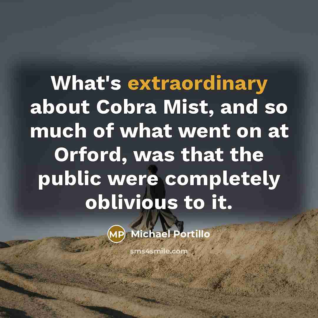 “What's extraordinary about Cobra Mist, and so much of what…” quote by Michael Portillo