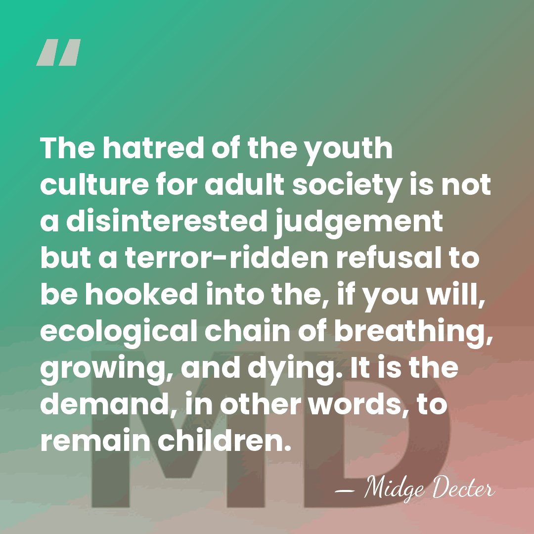 The hatred of the youth culture for adult society is not a&hellip; - Midge Decter