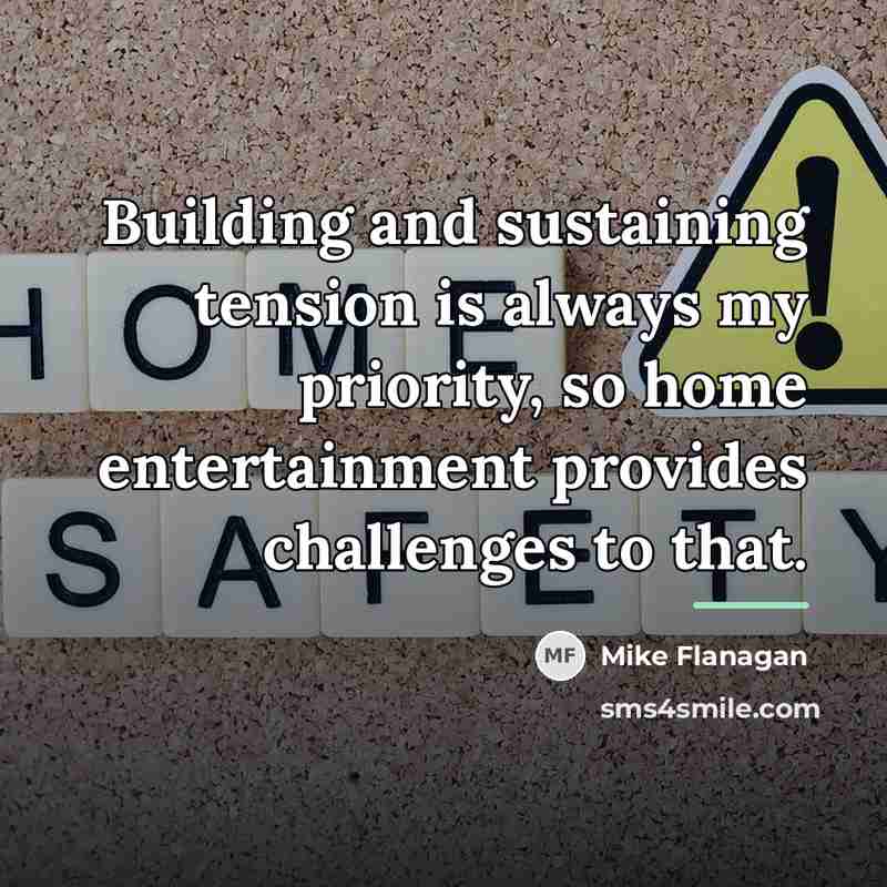 “Building and sustaining tension is always my priority, so home…” quote by Mike Flanagan