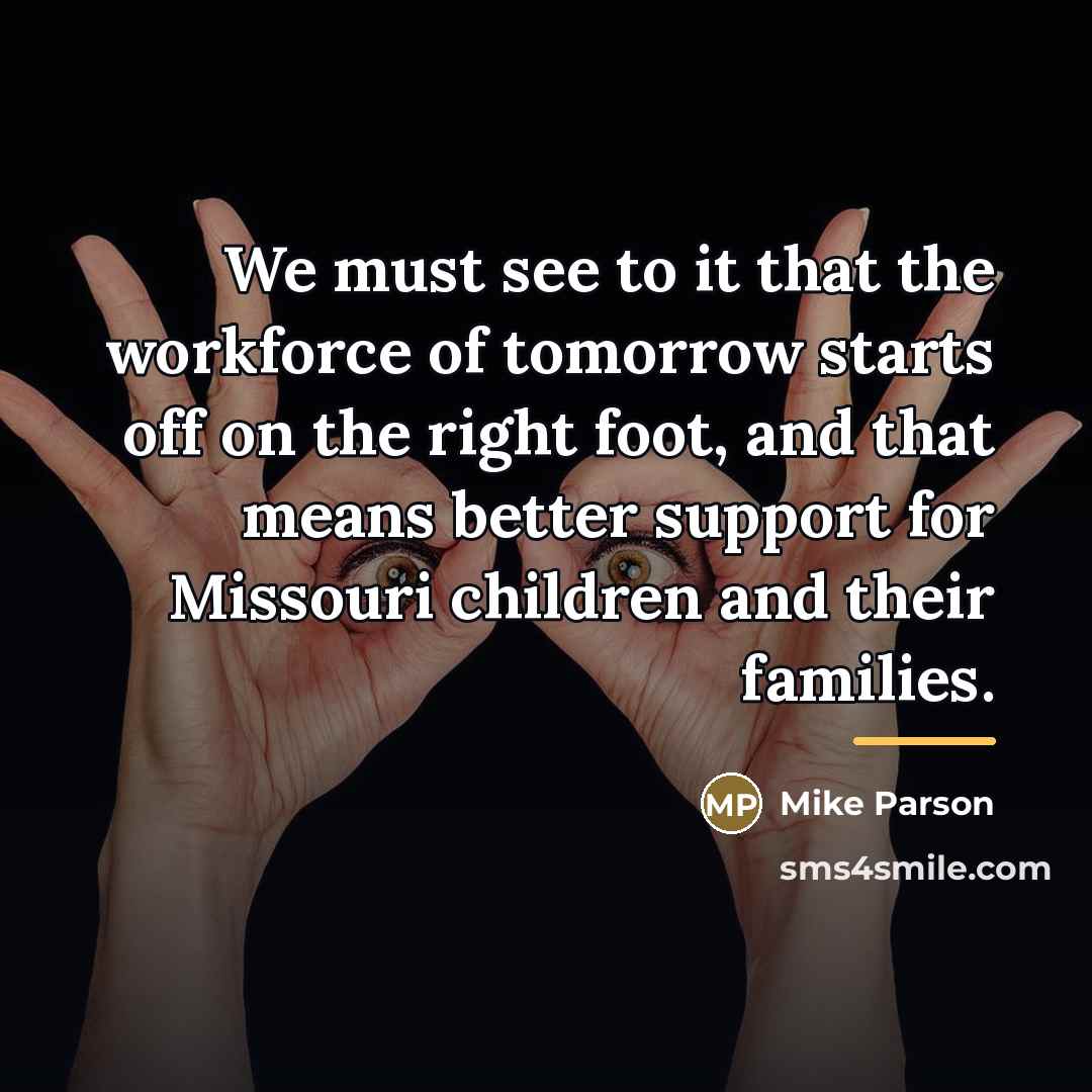 “We must see to it that the workforce of tomorrow…” quote by Mike Parson