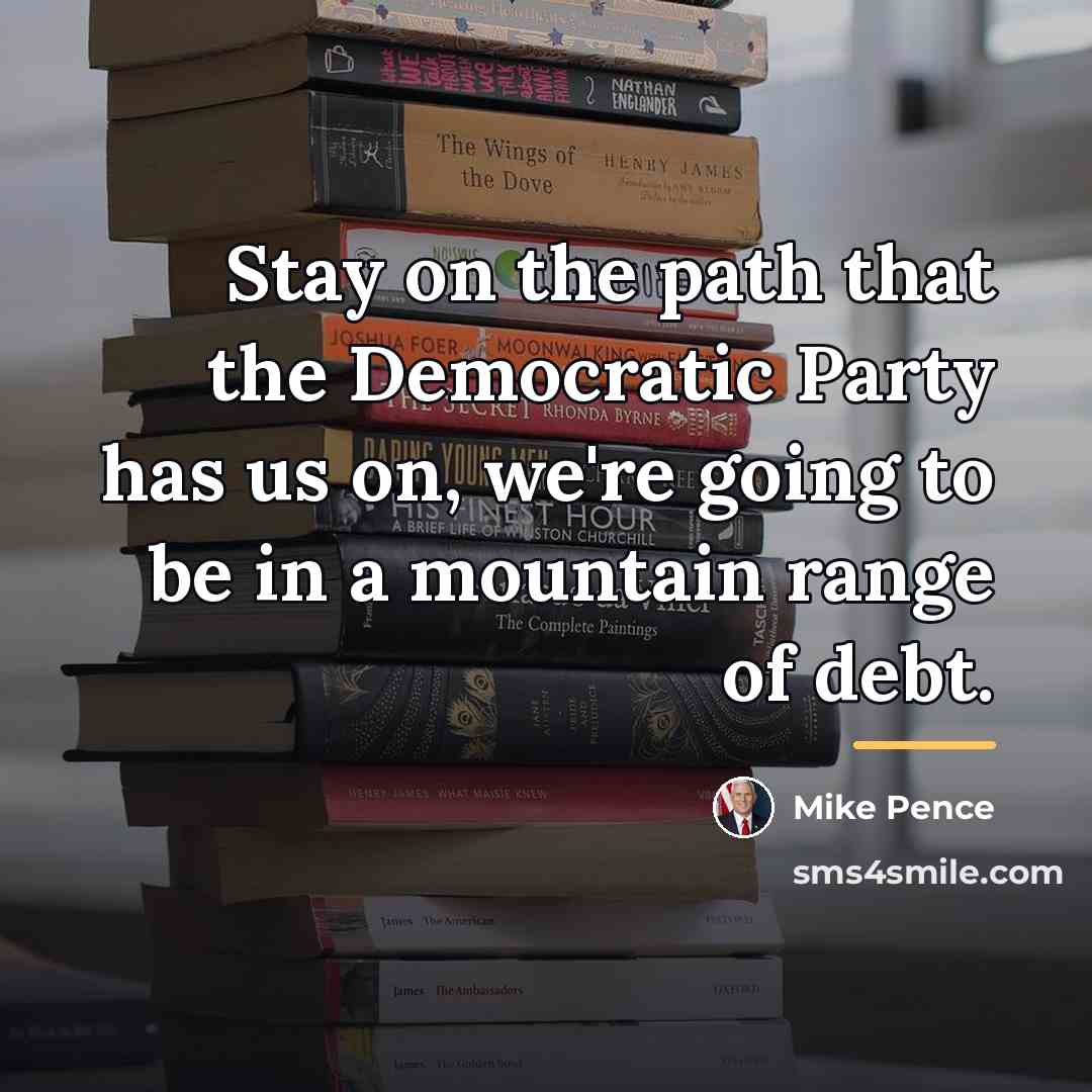 “Stay on the path that the Democratic Party has us…” quote by Mike Pence