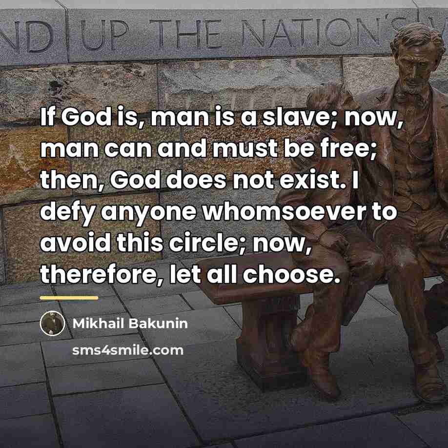 “If God is, man is a slave; now, man can…” quote by Mikhail Bakunin