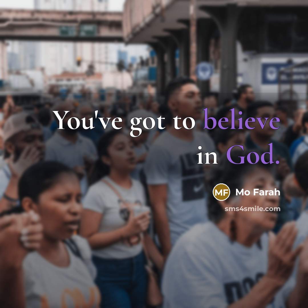 “You've got to believe in God.…” quote by Mo Farah