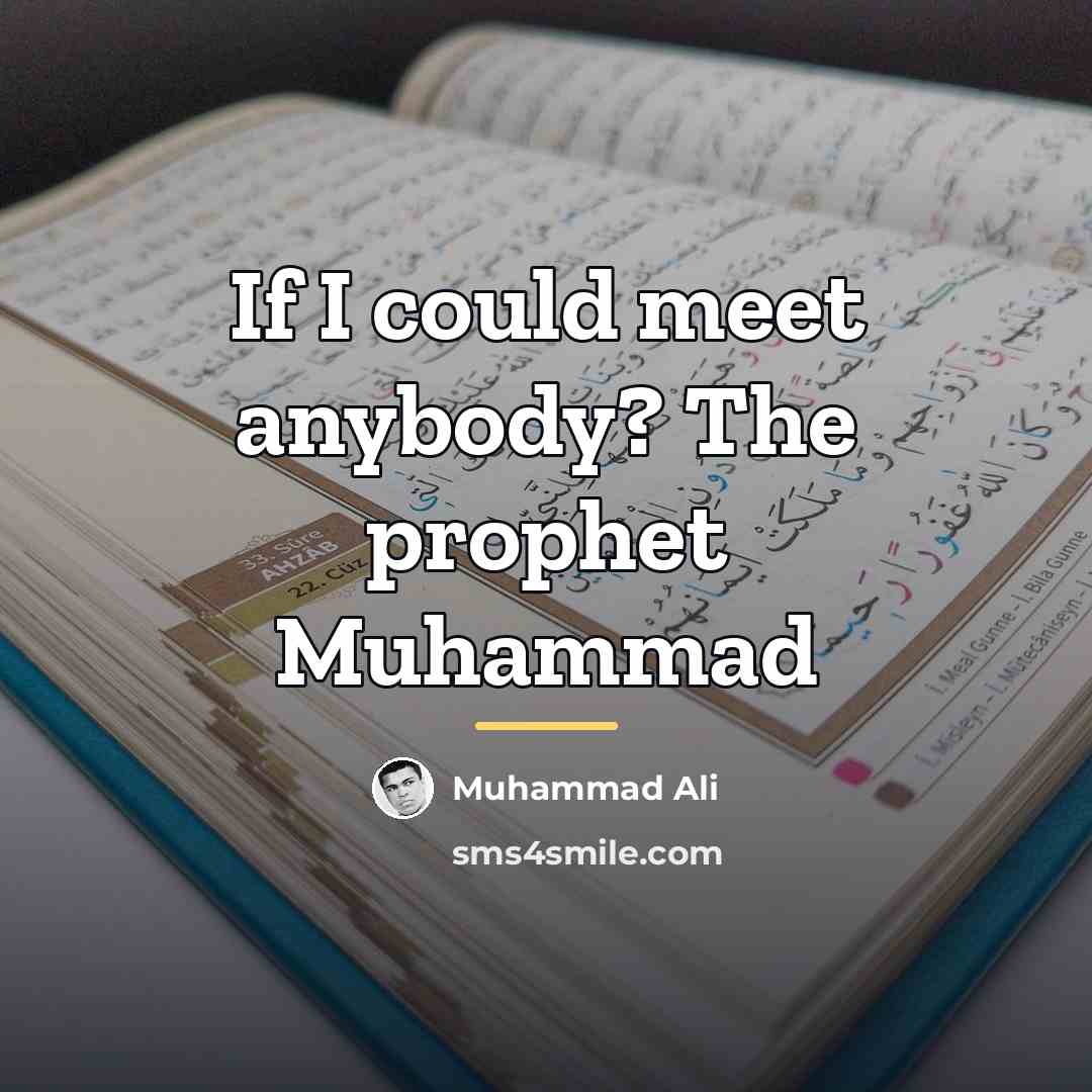 “If I could meet anybody? The prophet Muhammad…” quote by Muhammad Ali