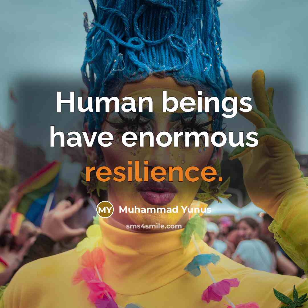 “Human beings have enormous resilience.…” quote by Muhammad Yunus