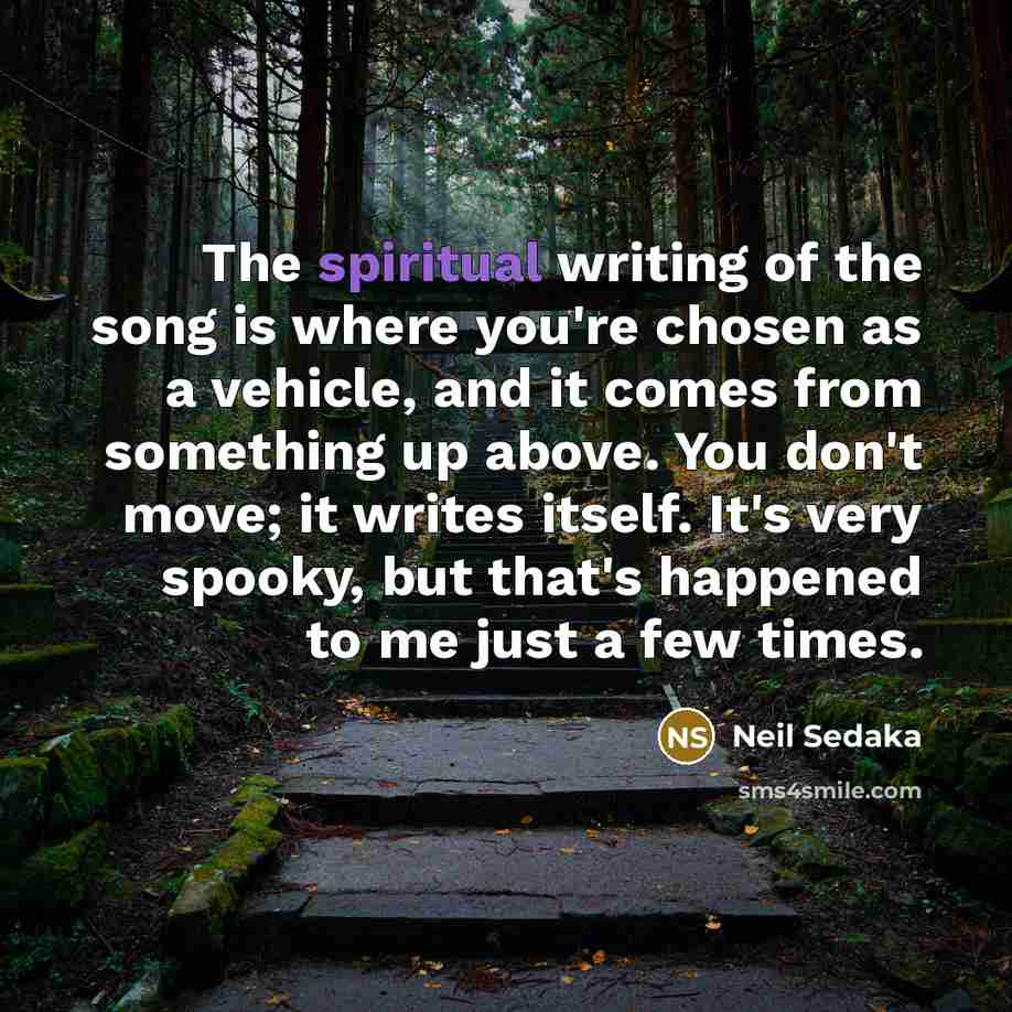 “The spiritual writing of the song is where you're chosen…” quote by Neil Sedaka