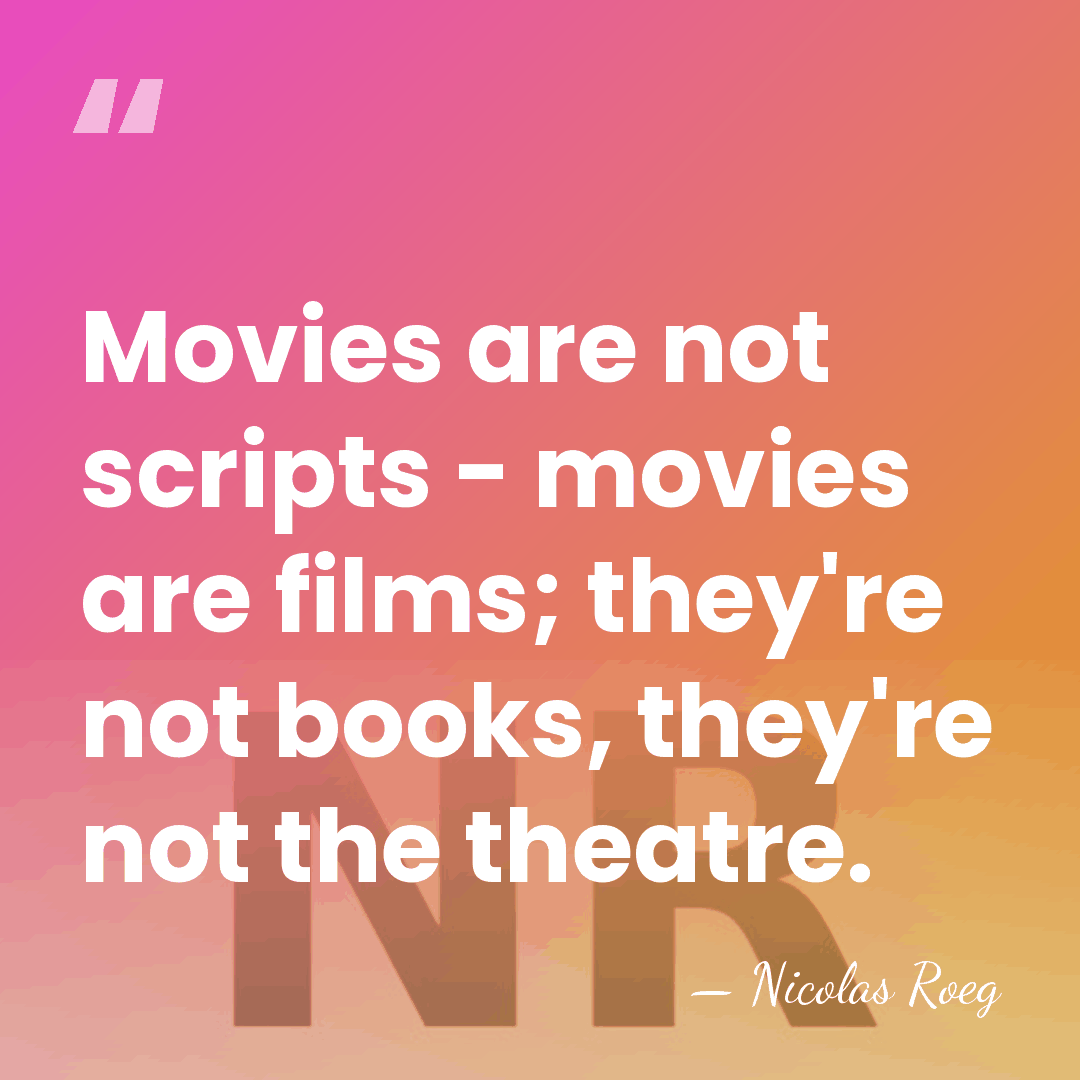 Movies are not scripts - movies are films; they're not books, they're&hellip; - Nicolas Roeg