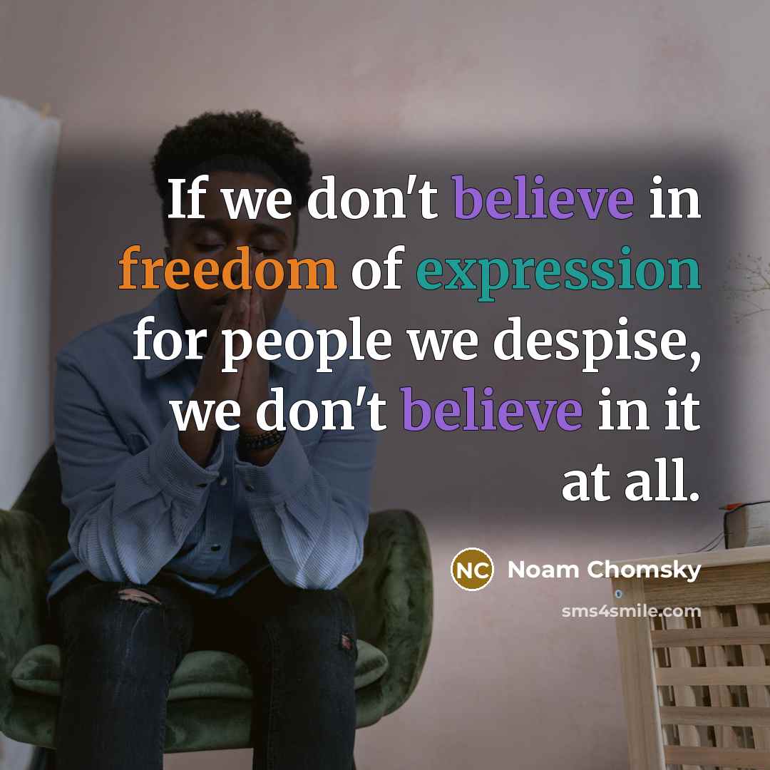 “If we don't believe in freedom of expression for people…” quote by Noam Chomsky