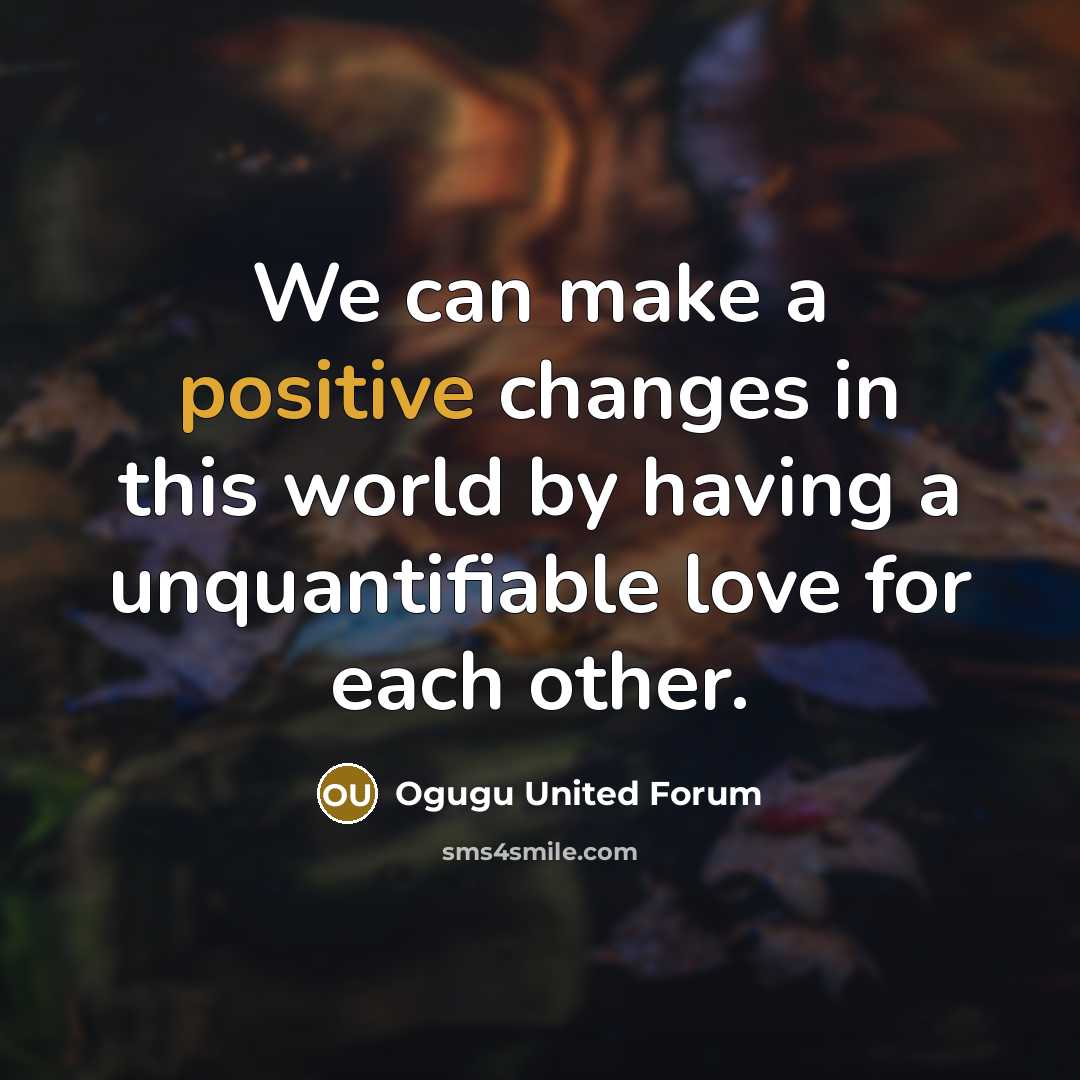 “We can make a positive changes in this world by…” quote by Ogugu United Forum