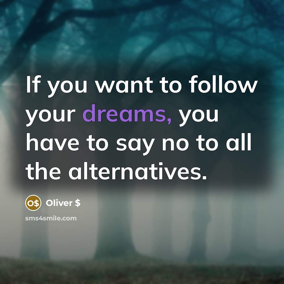 “If you want to follow your dreams, you have to…” quote by Oliver $
