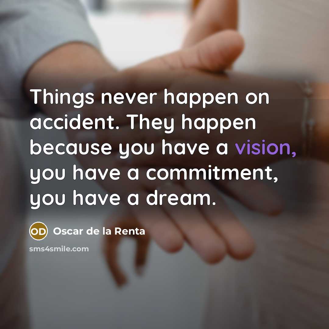 “Things never happen on accident. They happen because you have…” quote by Oscar de la Renta
