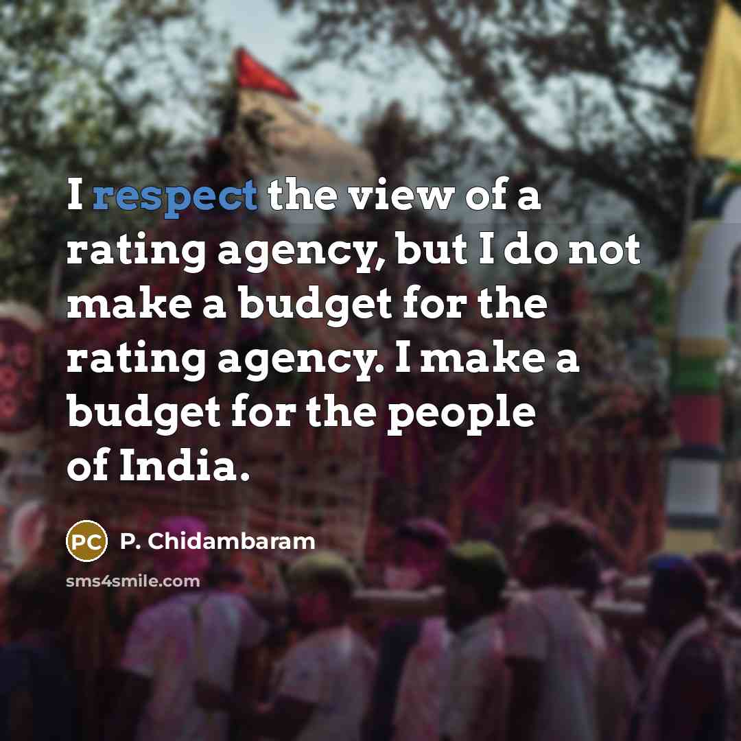 “I respect the view of a rating agency, but I…” quote by P. Chidambaram