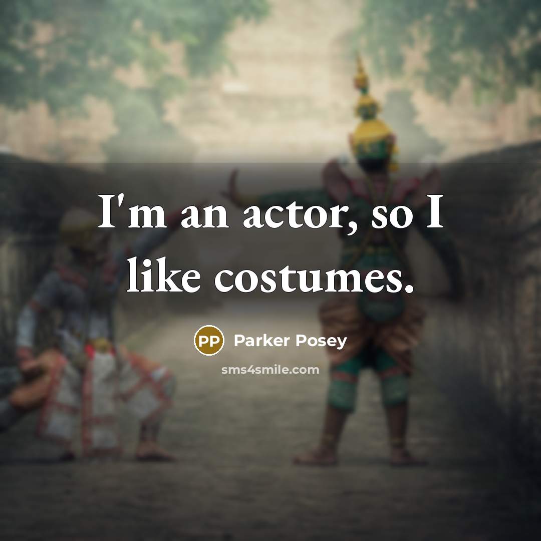 “I'm an actor, so I like costumes.…” quote by Parker Posey