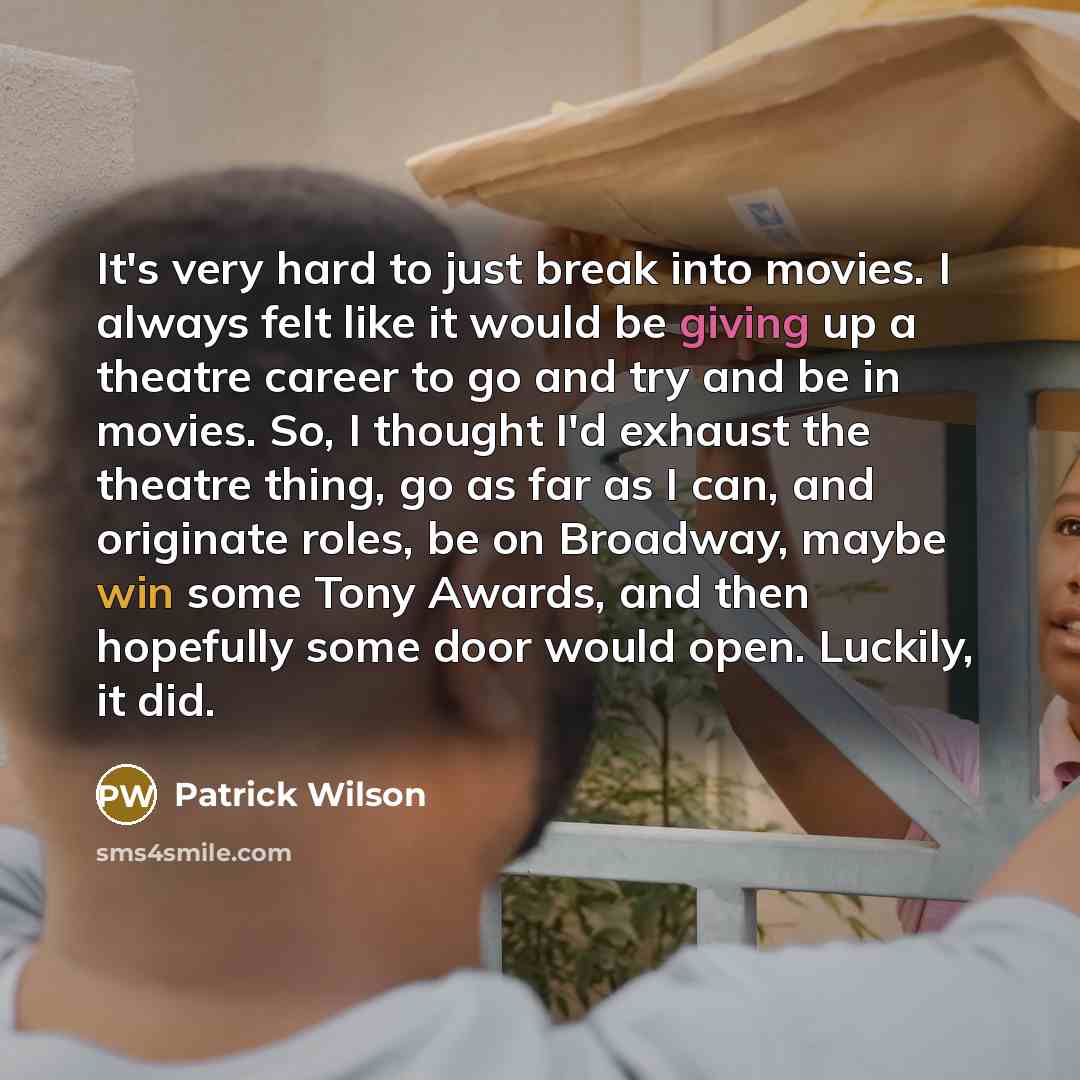 “It's very hard to just break into movies. I always…” quote by Patrick Wilson