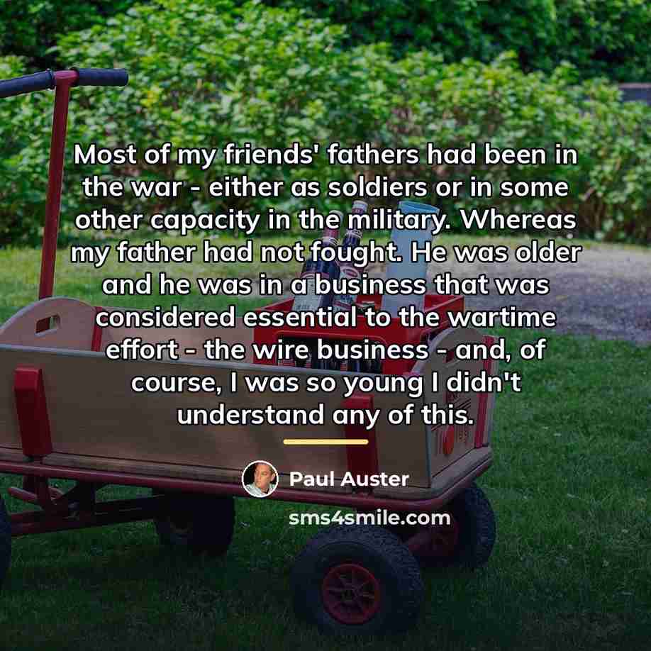 “Most of my friends' fathers had been in the war…” quote by Paul Auster