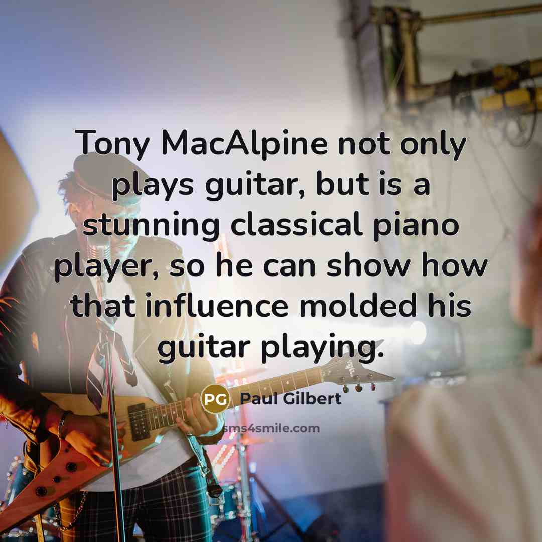 “Tony MacAlpine not only plays guitar, but is a stunning…” quote by Paul Gilbert
