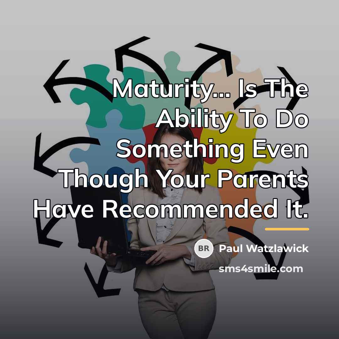 “Maturity… Is The Ability To Do Something Even Though Your…” quote by Paul Watzlawick