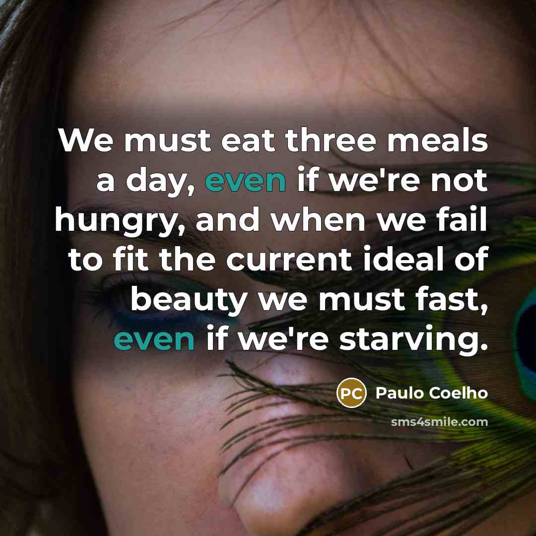 “We must eat three meals a day, even if we're…” quote by Paulo Coelho