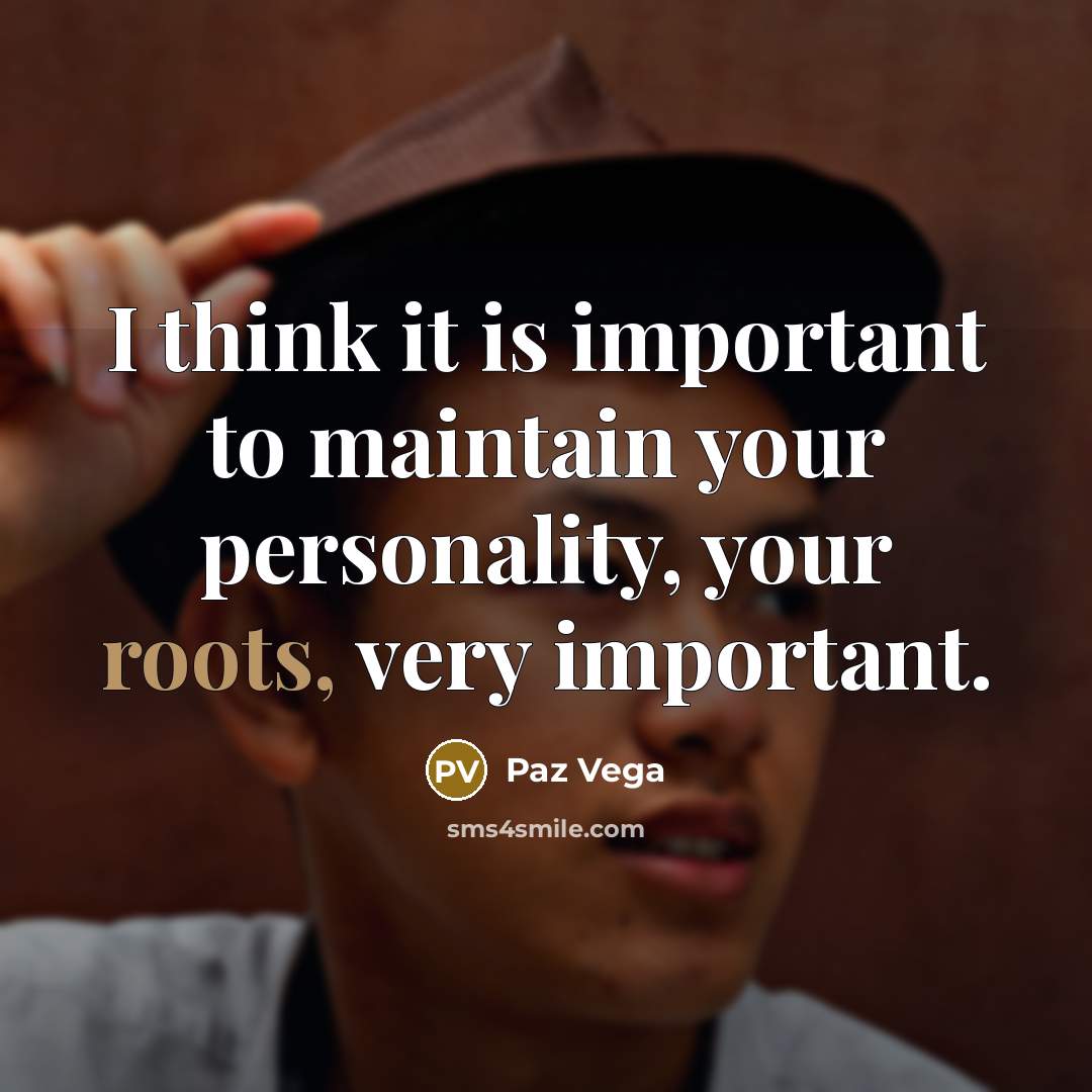 “I think it is important to maintain your personality, your…” quote by Paz Vega
