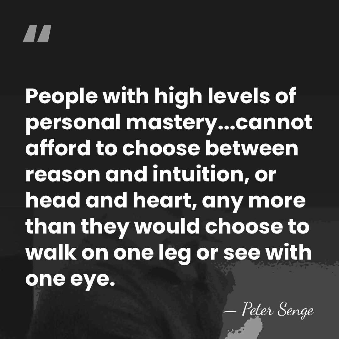 People with high levels of personal mastery...cannot afford to choose between reason&hellip; - Peter Senge