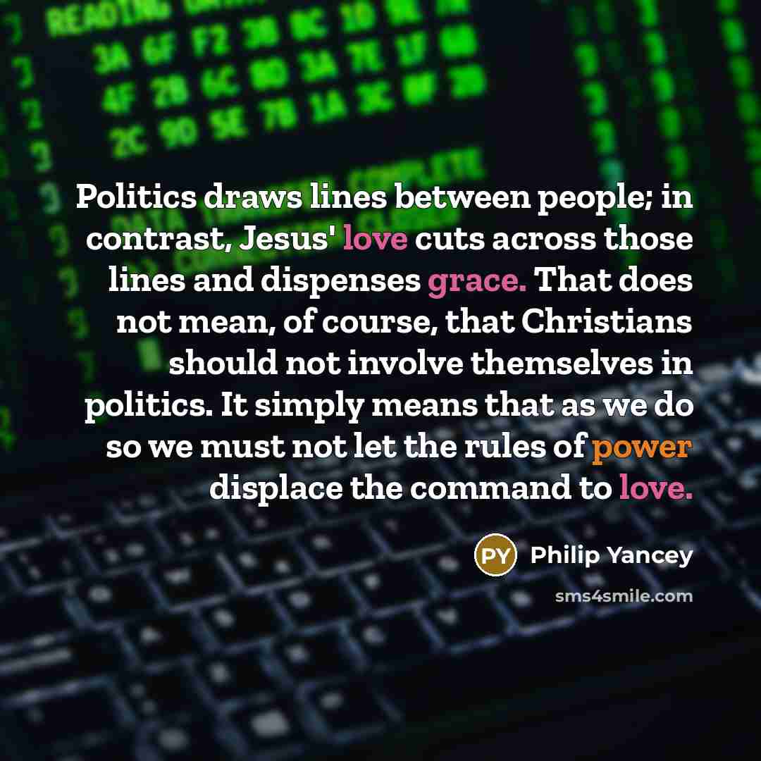 “Politics draws lines between people; in contrast, Jesus' love cuts…” quote by Philip Yancey