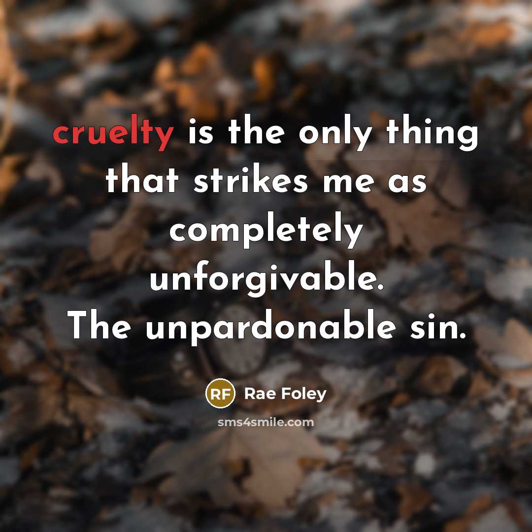 “cruelty is the only thing that strikes me as completely…” quote by Rae Foley