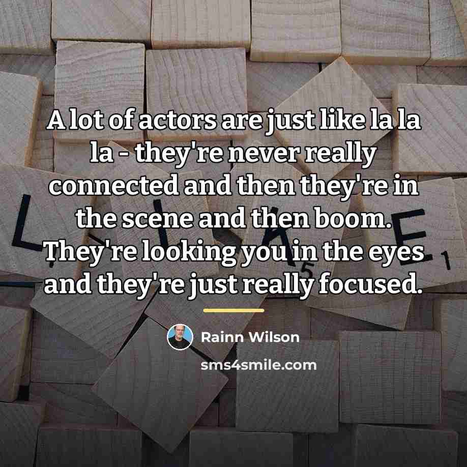 “A lot of actors are just like la la la…” quote by Rainn Wilson