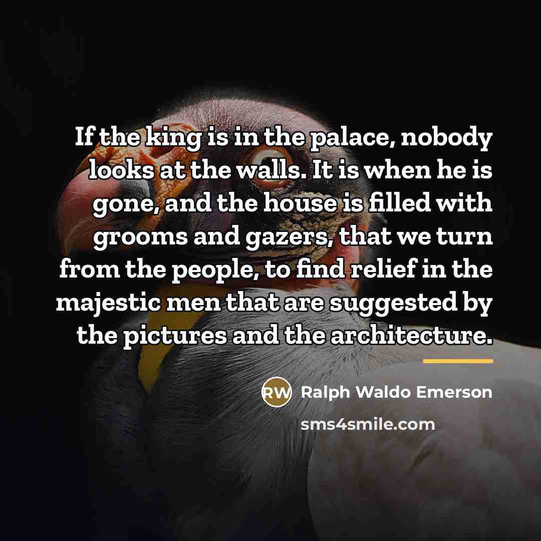 “If the king is in the palace, nobody looks at…” quote by Ralph Waldo Emerson