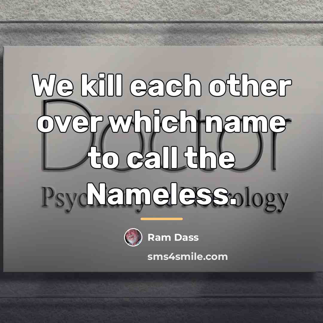 “We kill each other over which name to call the…” quote by Ram Dass