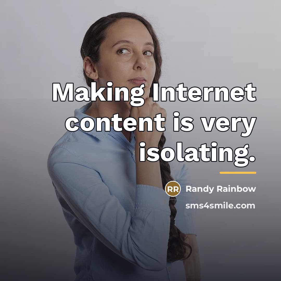 “Making Internet content is very isolating.…” quote by Randy Rainbow