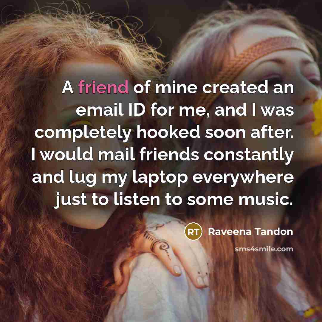 “A friend of mine created an email ID for me,…” quote by Raveena Tandon