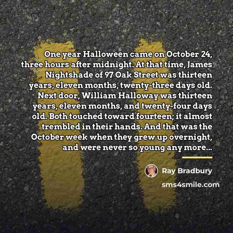 “One year Halloween came on October 24, three hours after…” quote by Ray Bradbury