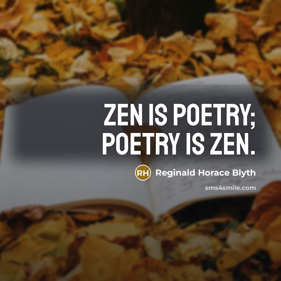 “Zen is poetry; poetry is Zen.…” quote by Reginald Horace Blyth