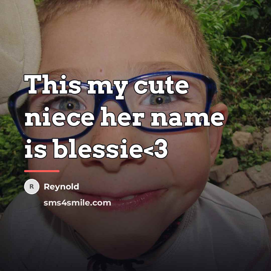 “This my cute niece her name is blessie…” quote by Reynold