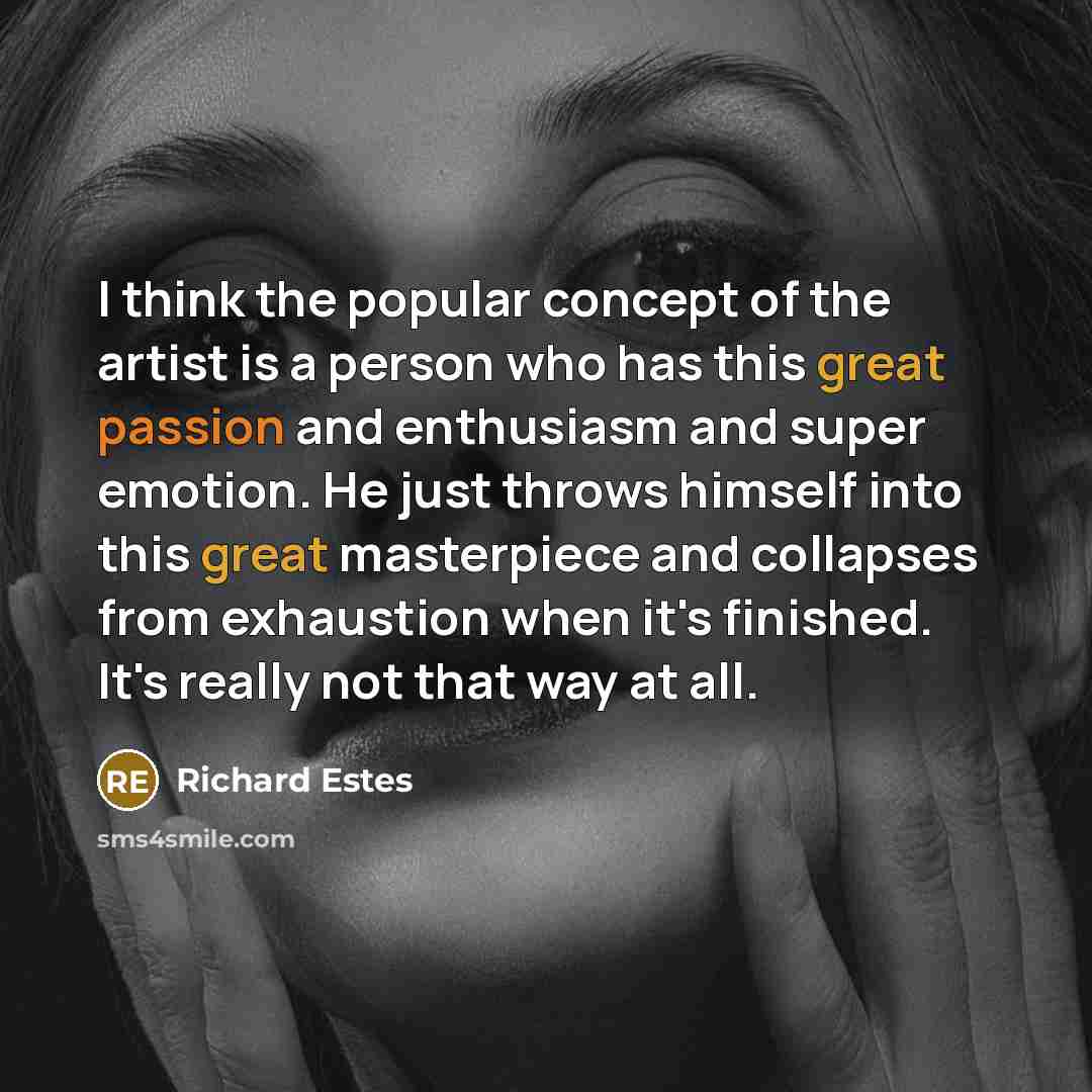 “I think the popular concept of the artist is a…” quote by Richard Estes