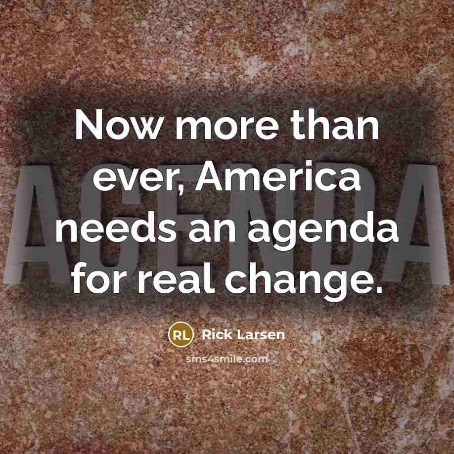 “Now more than ever, America needs an agenda for real…” quote by Rick Larsen
