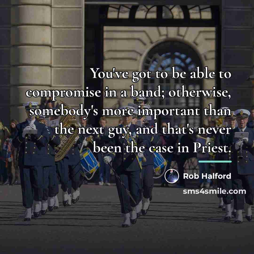 “You've got to be able to compromise in a band;…” quote by Rob Halford
