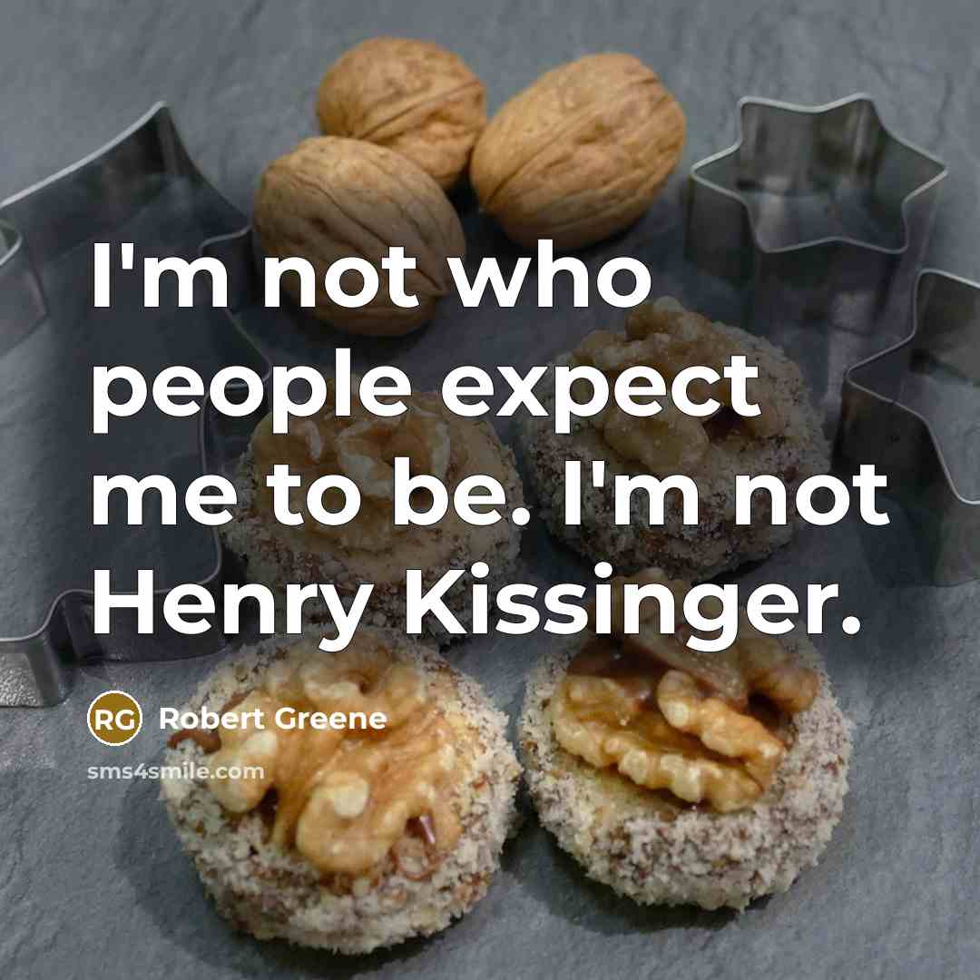“I'm not who people expect me to be. I'm not…” quote by Robert Greene