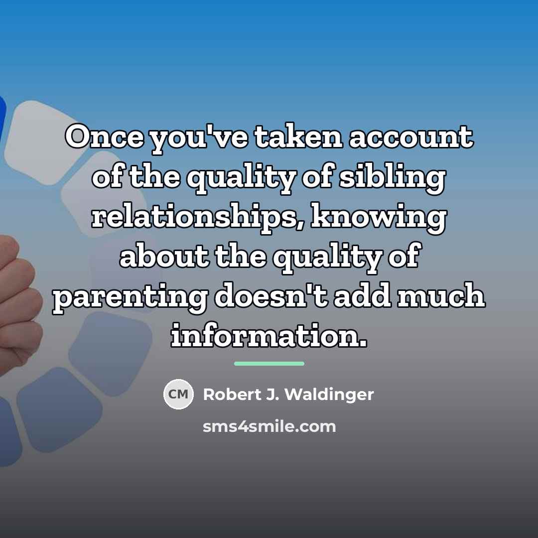 “Once you've taken account of the quality of sibling relationships,…” quote by Robert J. Waldinger