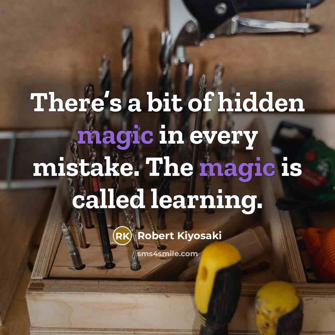 “There’s a bit of hidden magic in every mistake. The…” quote by Robert Kiyosaki