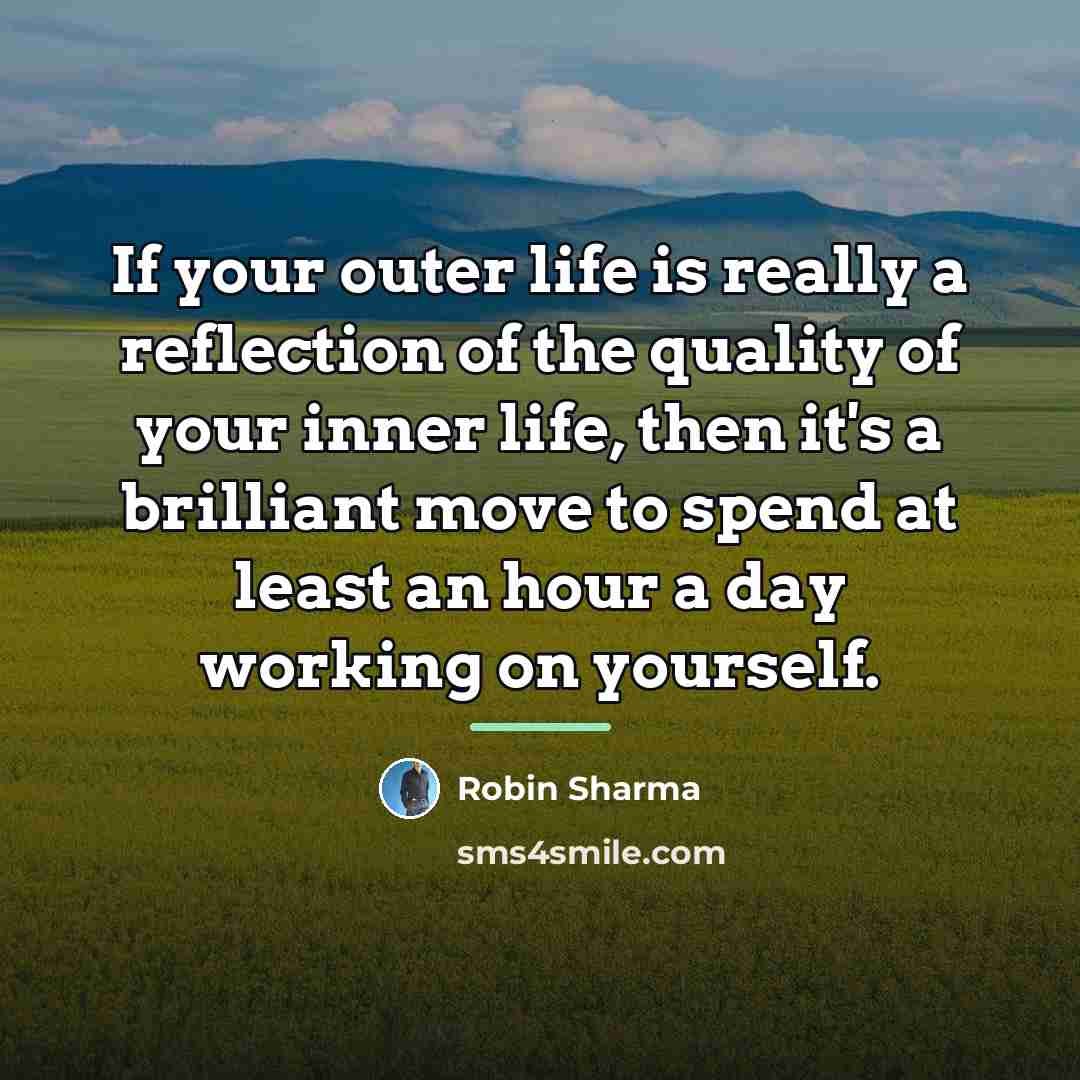 “If your outer life is really a reflection of the…” quote by Robin Sharma