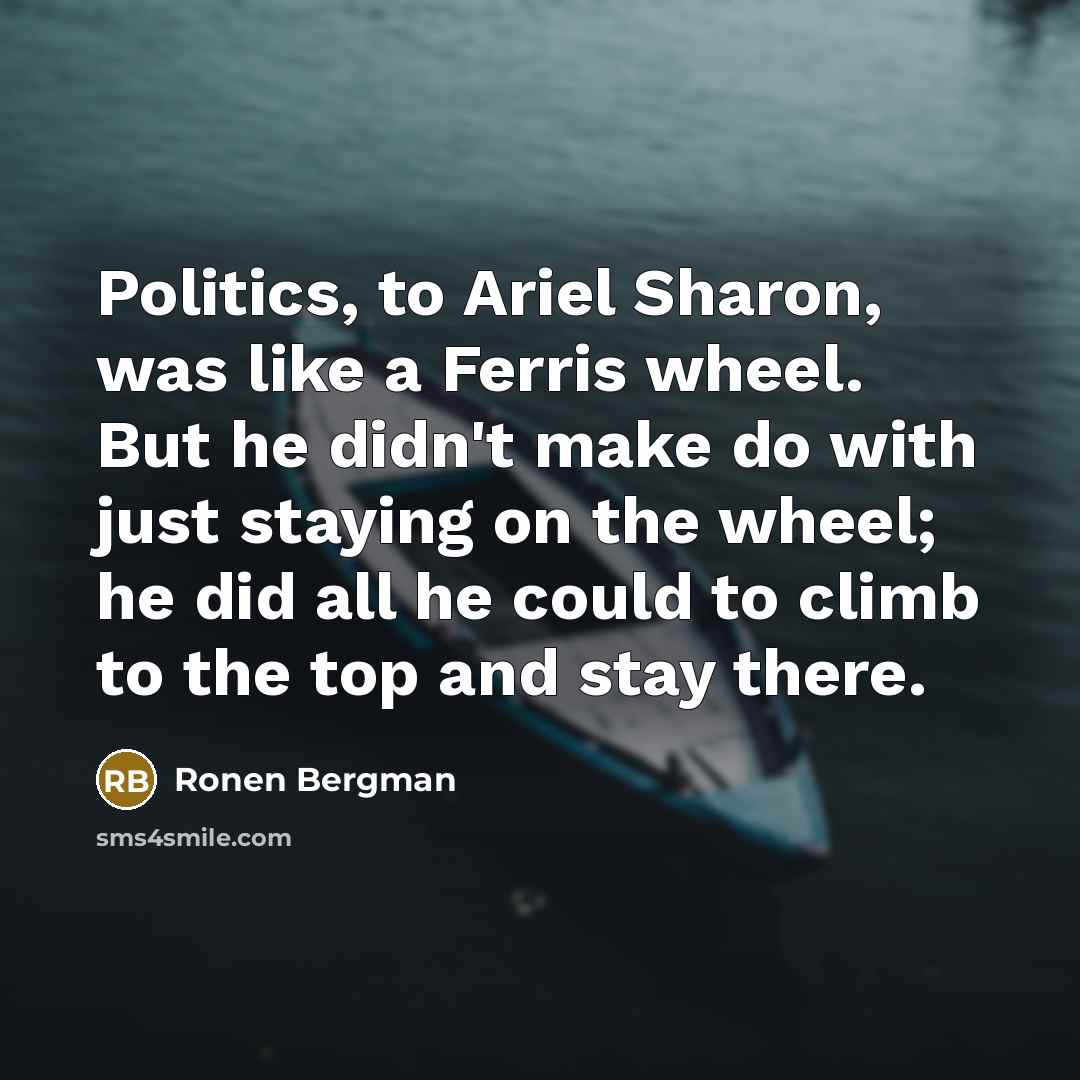 “Politics, to Ariel Sharon, was like a Ferris wheel. But…” quote by Ronen Bergman