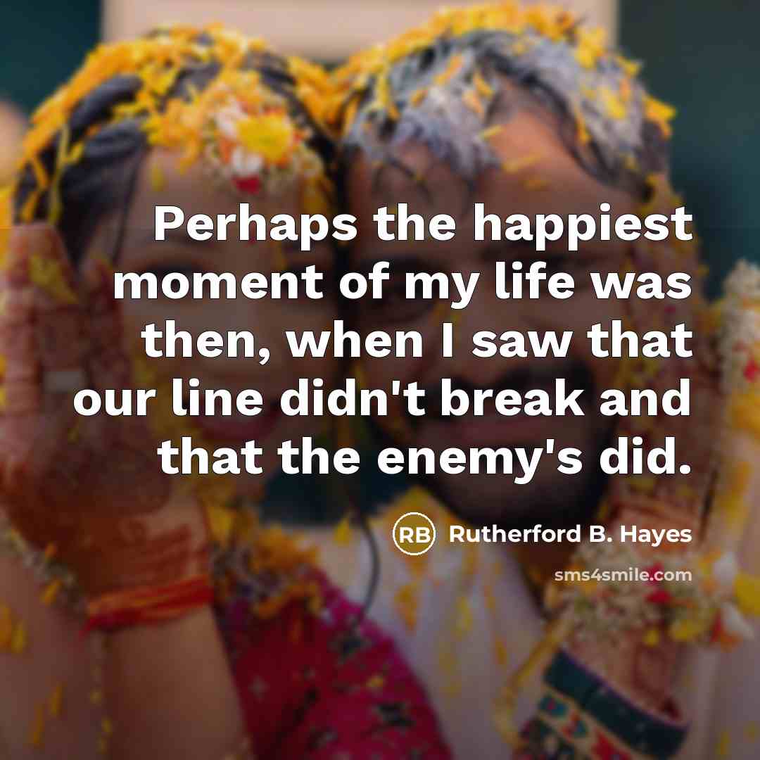 “Perhaps the happiest moment of my life was then, when…” quote by Rutherford B. Hayes