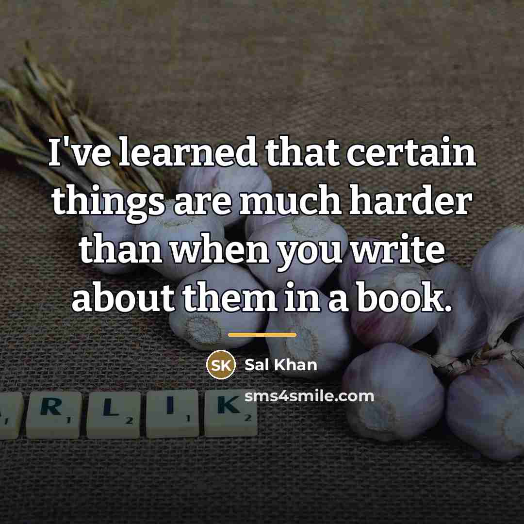 “I've learned that certain things are much harder than when…” quote by Sal Khan