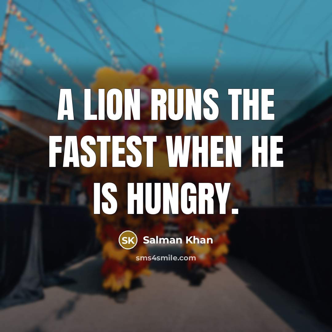“A lion runs the fastest when he is hungry.…” quote by Salman Khan